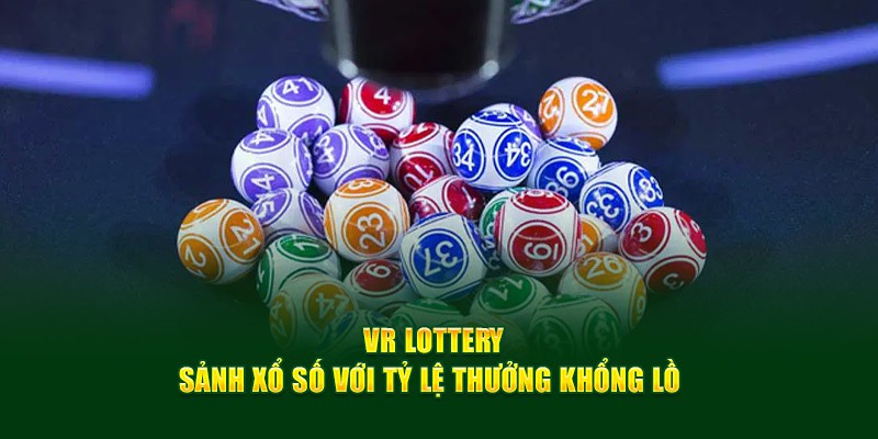 Đánh giá tổng quan ưu điểm của sảnh VR Lottery